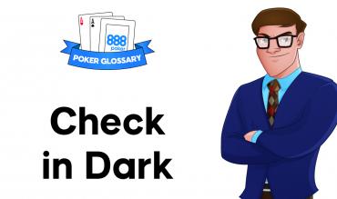 What does it mean to ‘Check in the Dark’ in Poker?